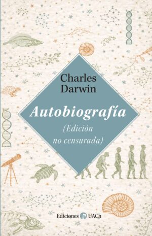 Charles Darwin. Autobiografía (edición no censurada)